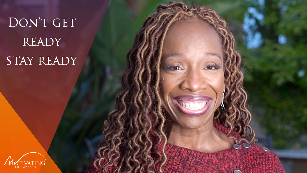 Stay Ready So You Don’t Have to Get Ready